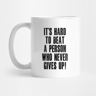 It's Hard to Beat a Person Who Never Gives Up Mug